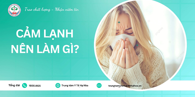 Bị cảm lạnh nên làm gì để nhanh khỏi?