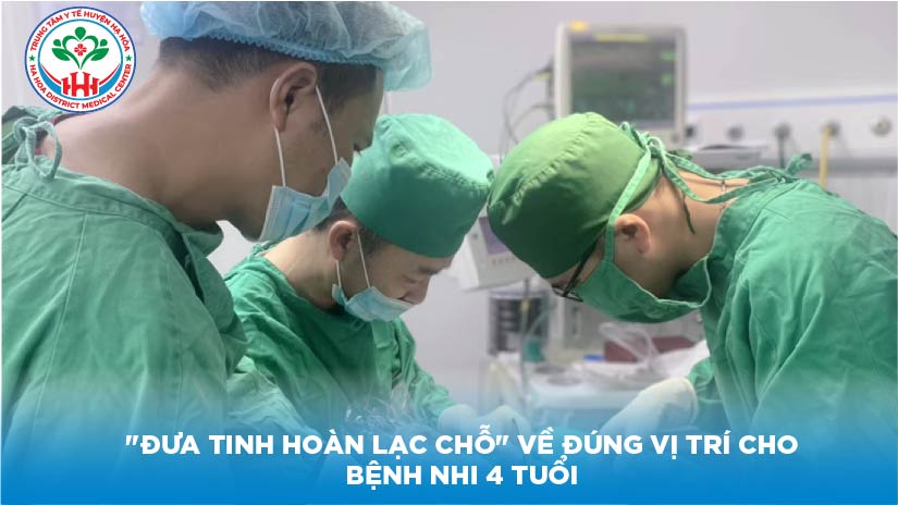 "ĐƯA TINH HOÀN LẠC CHỖ" VỀ ĐÚNG VỊ TRÍ CHO BỆNH NHI 4 TUỔI